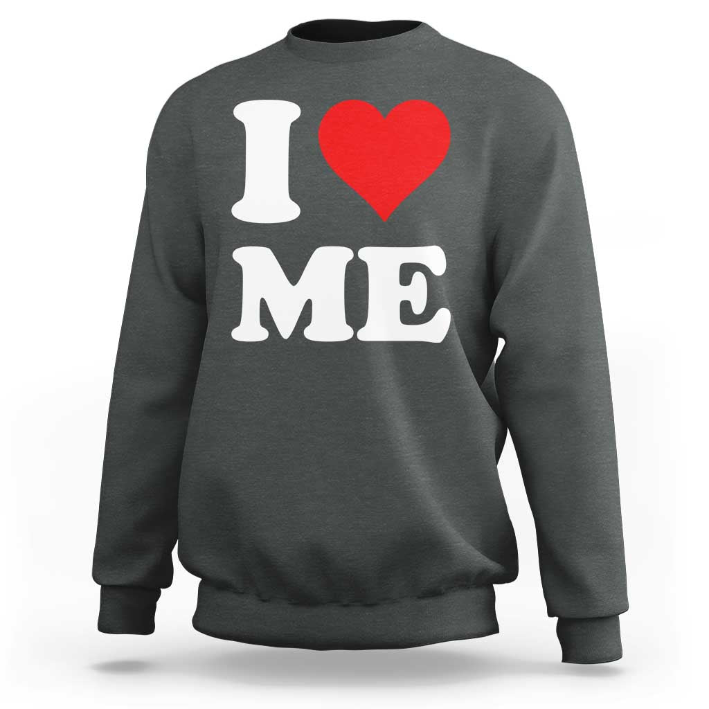 I Love Me Sweatshirt Funny Self Love Heart Positive Vibes - Wonder Print Shop