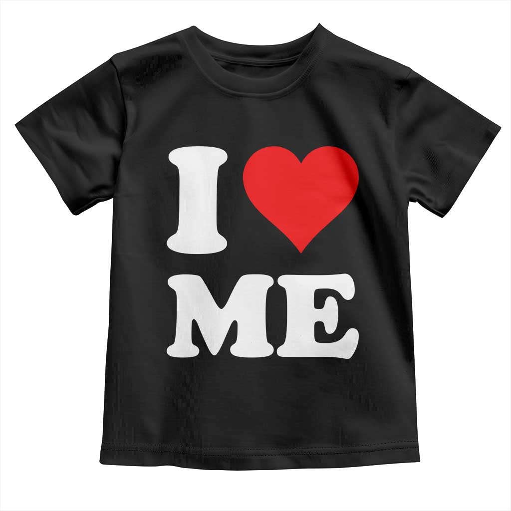 I Love Me Toddler T Shirt Funny Self Love Heart Positive Vibes - Wonder Print Shop
