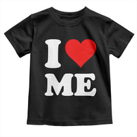 I Love Me Toddler T Shirt Funny Self Love Heart Positive Vibes - Wonder Print Shop