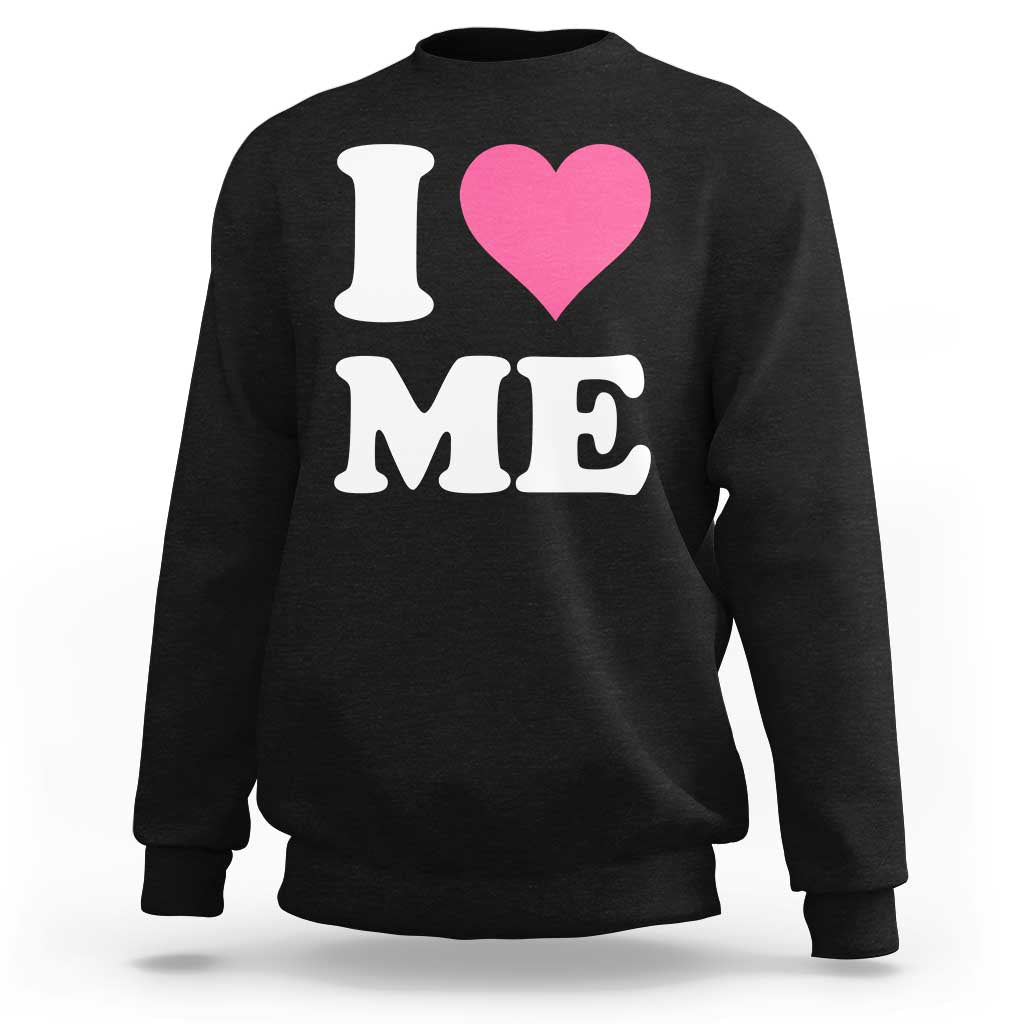 I Love Me Sweatshirt Funny Self Love Pink Heart Positive Vibes - Wonder Print Shop
