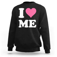 I Love Me Sweatshirt Funny Self Love Pink Heart Positive Vibes - Wonder Print Shop