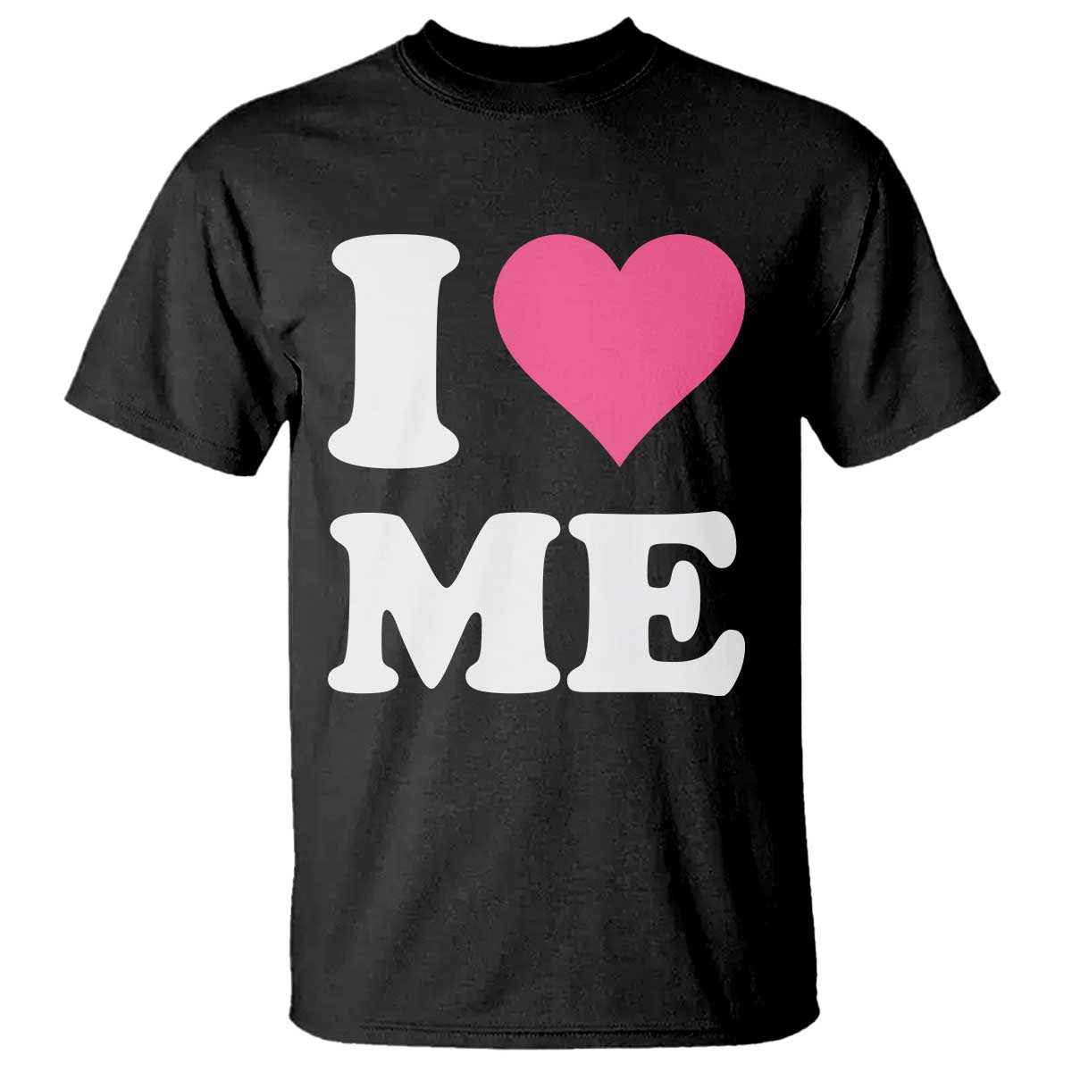 I Love Me T Shirt Funny Self Love Pink Heart Positive Vibes - Wonder Print Shop