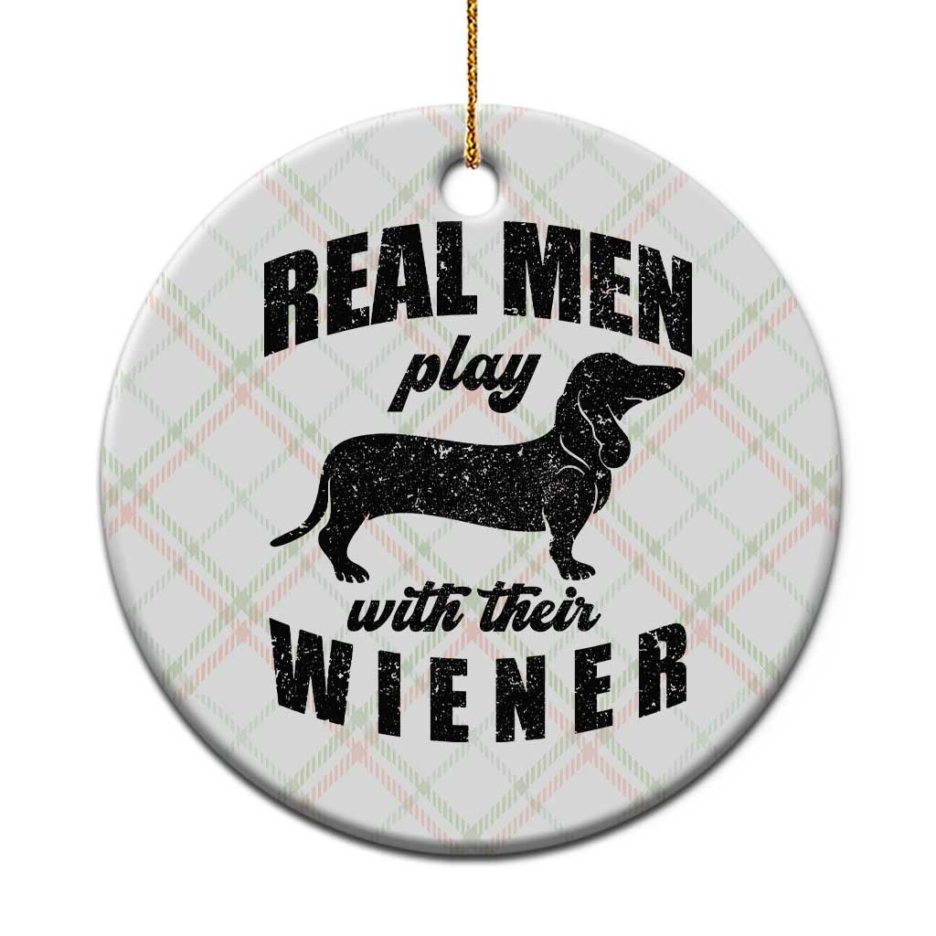 Funny Dachshund Dad Ceramic Ornament Real Men Play With Their Wiener Dog Dad Gag Gift - Wonder Print Shop