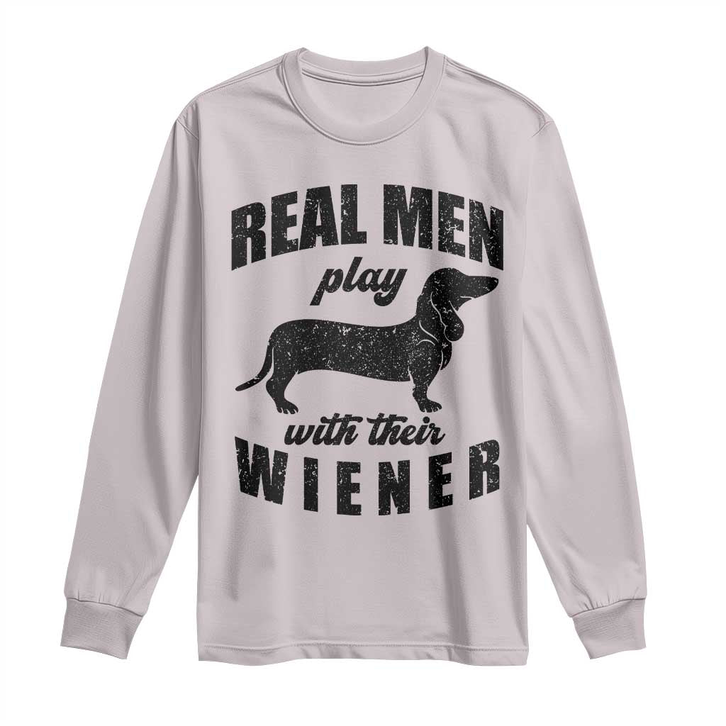Funny Dachshund Dad Long Sleeve Shirt Real Men Play With Their Wiener Dog Dad Gag Gift - Wonder Print Shop