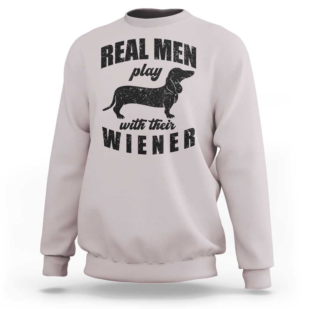 Funny Dachshund Dad Sweatshirt Real Men Play With Their Wiener Dog Dad Gag Gift - Wonder Print Shop