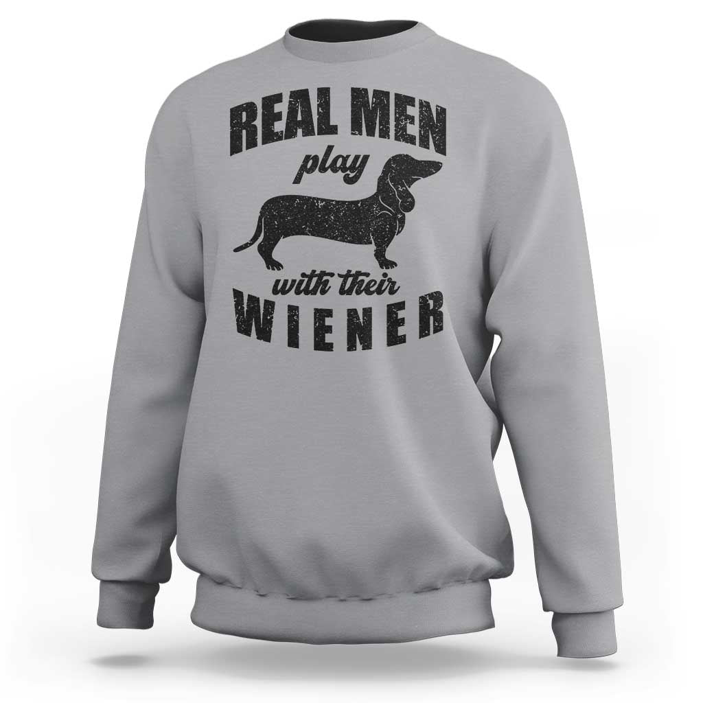 Funny Dachshund Dad Sweatshirt Real Men Play With Their Wiener Dog Dad Gag Gift - Wonder Print Shop