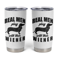 Funny Dachshund Dad Tumbler Cup Real Men Play With Their Wiener Dog Dad Gag Gift - Wonder Print Shop