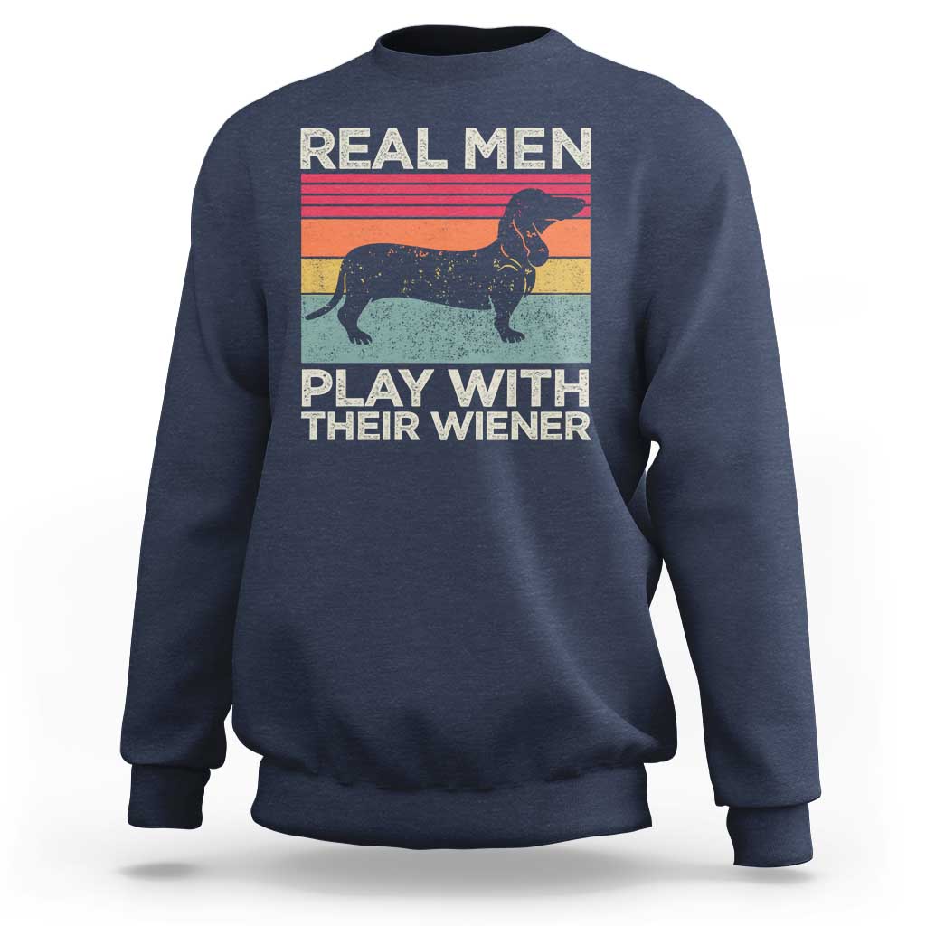 Funny Dachshund Dad Sweatshirt Retro Real Men Play With Their Wiener Dog Dad Gag Gift - Wonder Print Shop