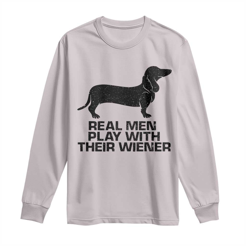 Funny Dachshund Dog Dad Long Sleeve Shirt Real Men Play With Their Wiener Pet Father Gag Gift - Wonder Print Shop