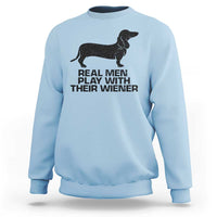 Funny Dachshund Dog Dad Sweatshirt Real Men Play With Their Wiener Pet Father Gag Gift - Wonder Print Shop