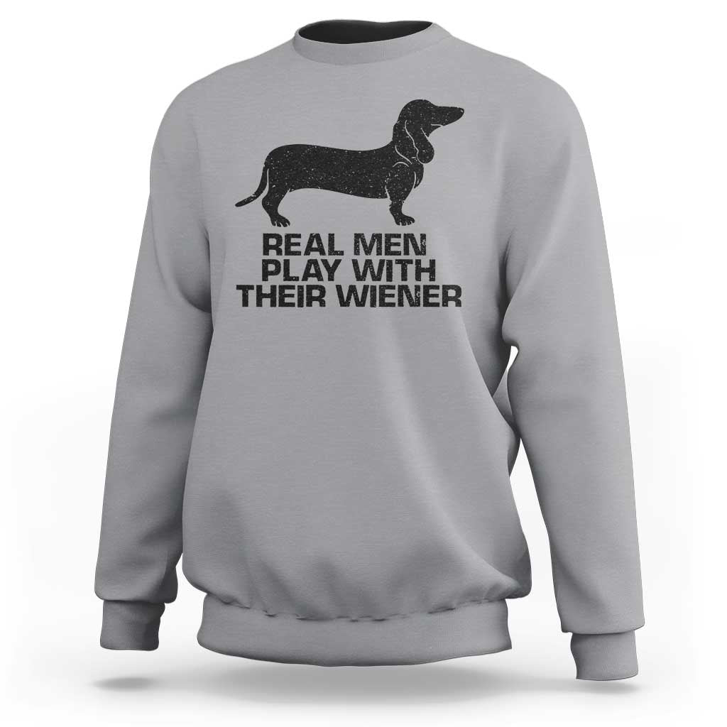 Funny Dachshund Dog Dad Sweatshirt Real Men Play With Their Wiener Pet Father Gag Gift - Wonder Print Shop