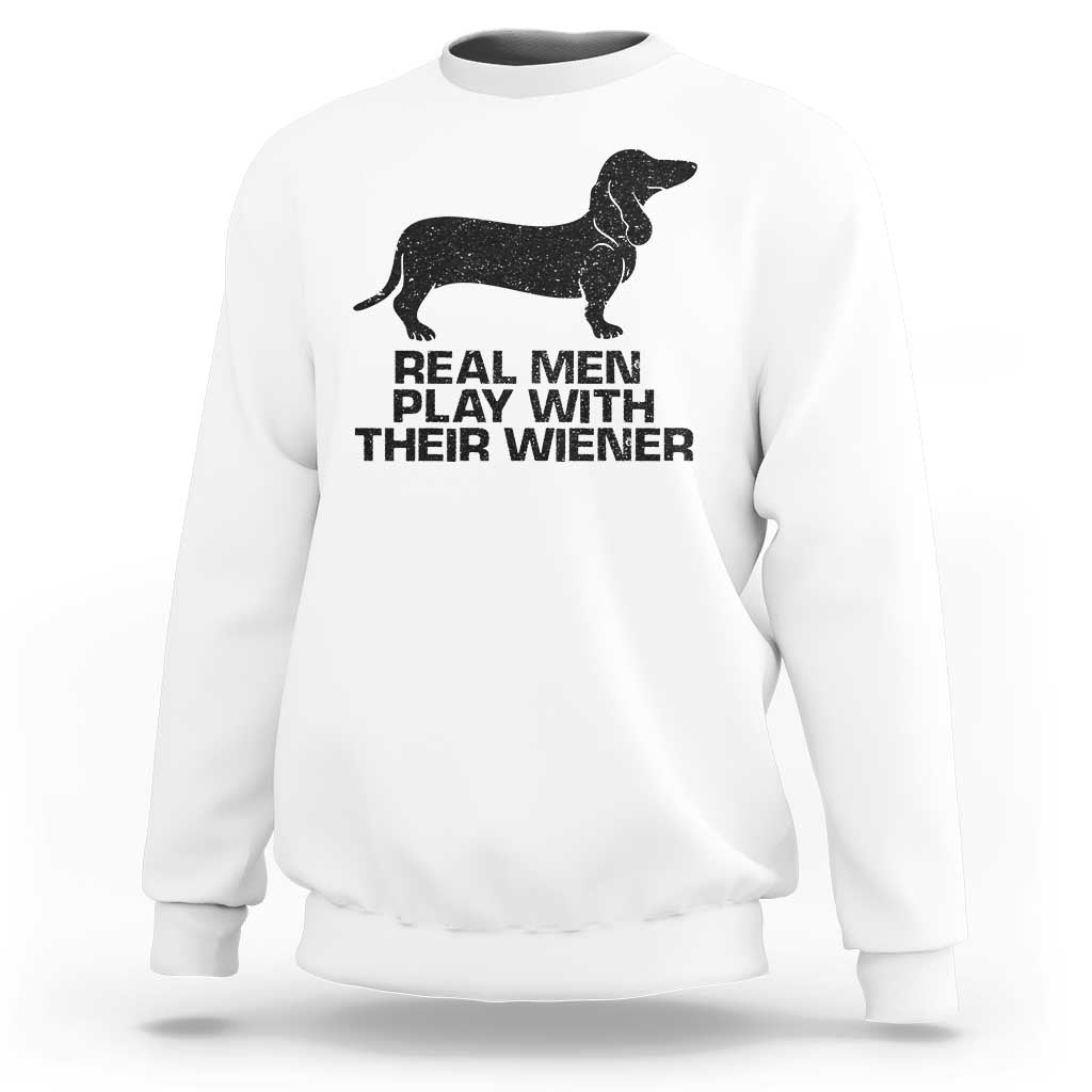 Funny Dachshund Dog Dad Sweatshirt Real Men Play With Their Wiener Pet Father Gag Gift - Wonder Print Shop