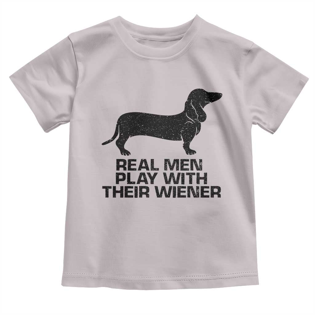 Funny Dachshund Dog Dad Toddler T Shirt Real Men Play With Their Wiener Pet Father Gag Gift - Wonder Print Shop