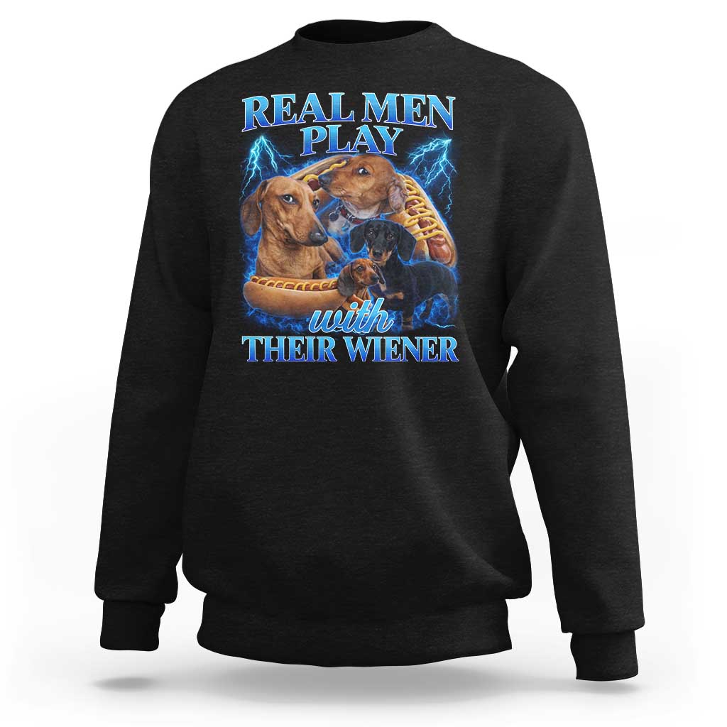Funny Dachshund Dog Dad Sweatshirt Real Men Play With Their Wiener Funny Offensive - Wonder Print Shop