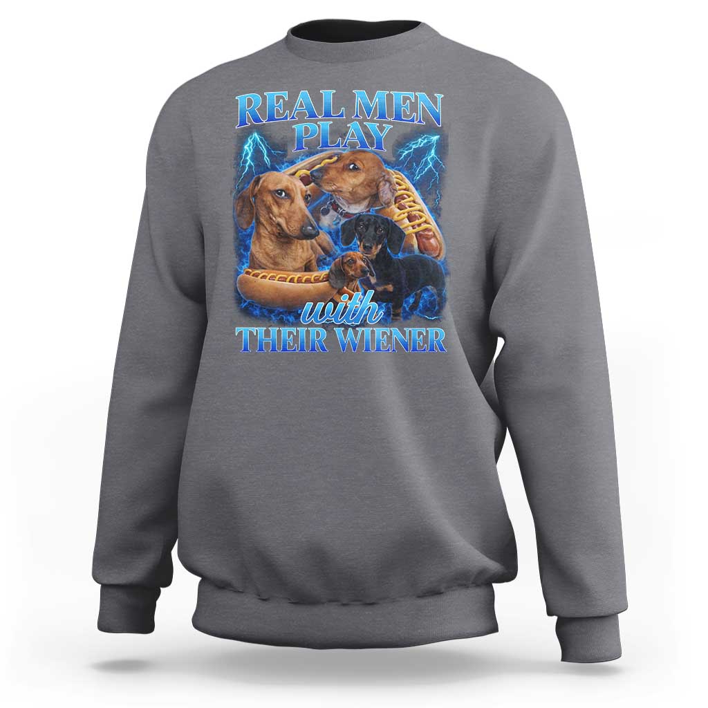 Funny Dachshund Dog Dad Sweatshirt Real Men Play With Their Wiener Funny Offensive - Wonder Print Shop