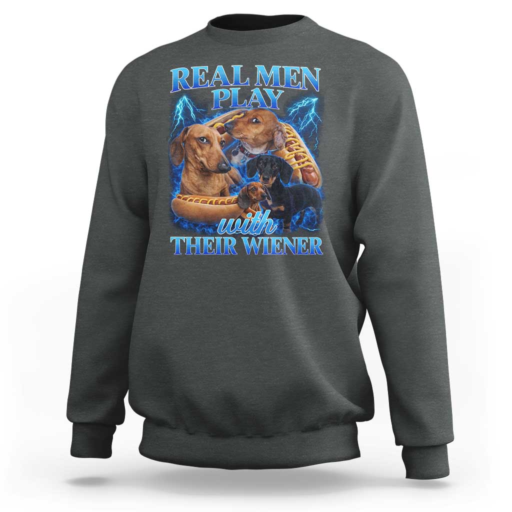 Funny Dachshund Dog Dad Sweatshirt Real Men Play With Their Wiener Funny Offensive - Wonder Print Shop