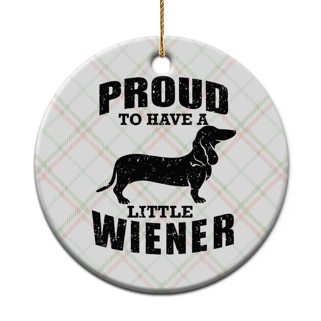 Proud to Have A Little Wiener Ceramic Ornament Funny Offensive Dachshund Retro 90s - Wonder Print Shop