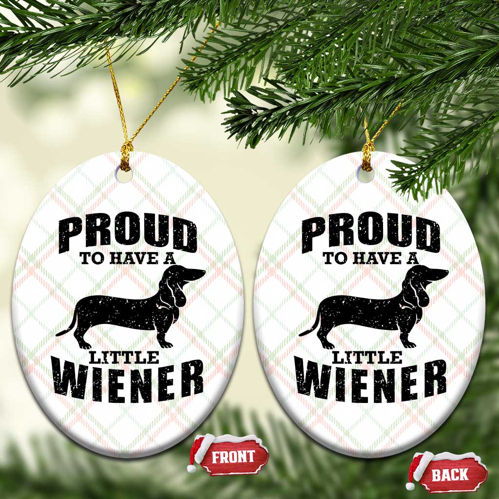 Proud to Have A Little Wiener Ceramic Ornament Funny Offensive Dachshund Retro 90s - Wonder Print Shop