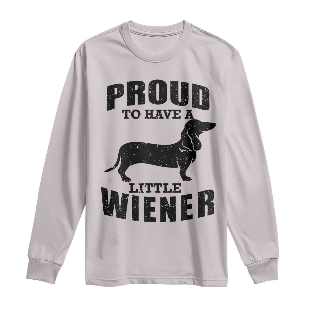 Proud to Have A Little Wiener Long Sleeve Shirt Funny Offensive Dachshund Retro 90s - Wonder Print Shop