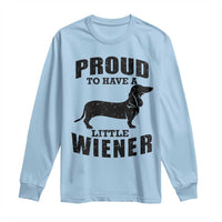 Proud to Have A Little Wiener Long Sleeve Shirt Funny Offensive Dachshund Retro 90s - Wonder Print Shop