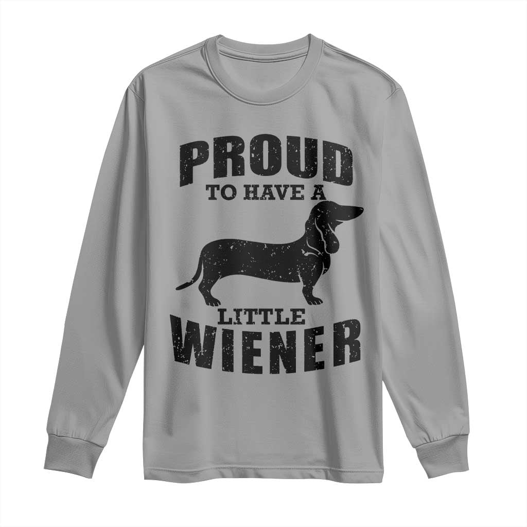 Proud to Have A Little Wiener Long Sleeve Shirt Funny Offensive Dachshund Retro 90s - Wonder Print Shop