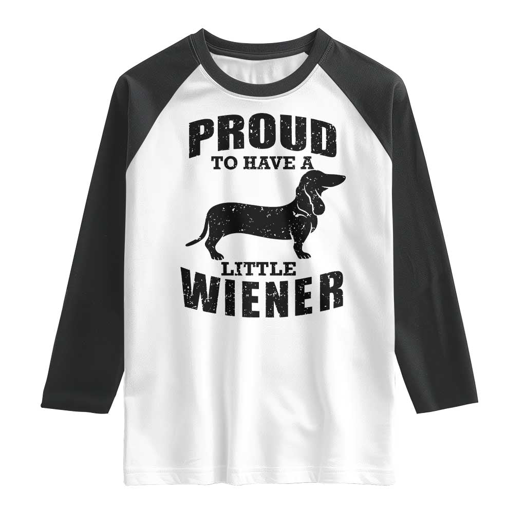 Proud to Have A Little Wiener Raglan Shirt Funny Offensive Dachshund Retro 90s - Wonder Print Shop