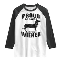 Proud to Have A Little Wiener Raglan Shirt Funny Offensive Dachshund Retro 90s - Wonder Print Shop