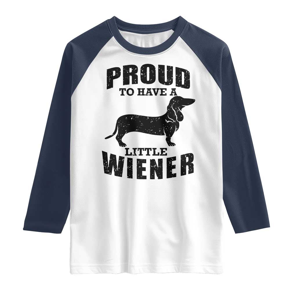 Proud to Have A Little Wiener Raglan Shirt Funny Offensive Dachshund Retro 90s - Wonder Print Shop