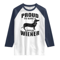 Proud to Have A Little Wiener Raglan Shirt Funny Offensive Dachshund Retro 90s - Wonder Print Shop