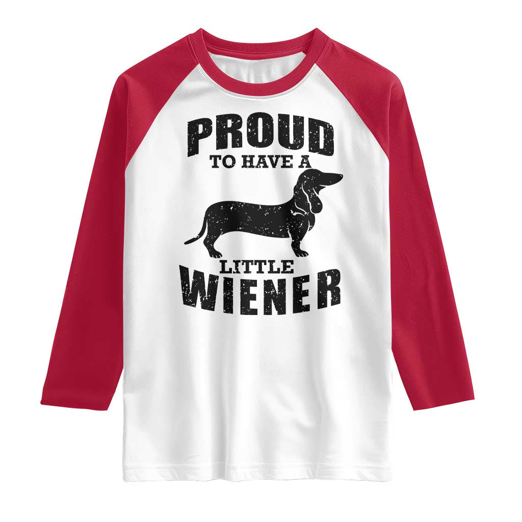 Proud to Have A Little Wiener Raglan Shirt Funny Offensive Dachshund Retro 90s - Wonder Print Shop