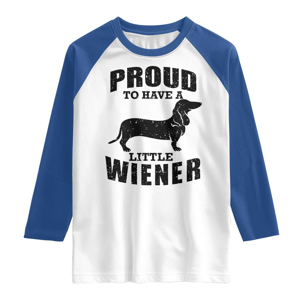 Proud to Have A Little Wiener Raglan Shirt Funny Offensive Dachshund Retro 90s - Wonder Print Shop