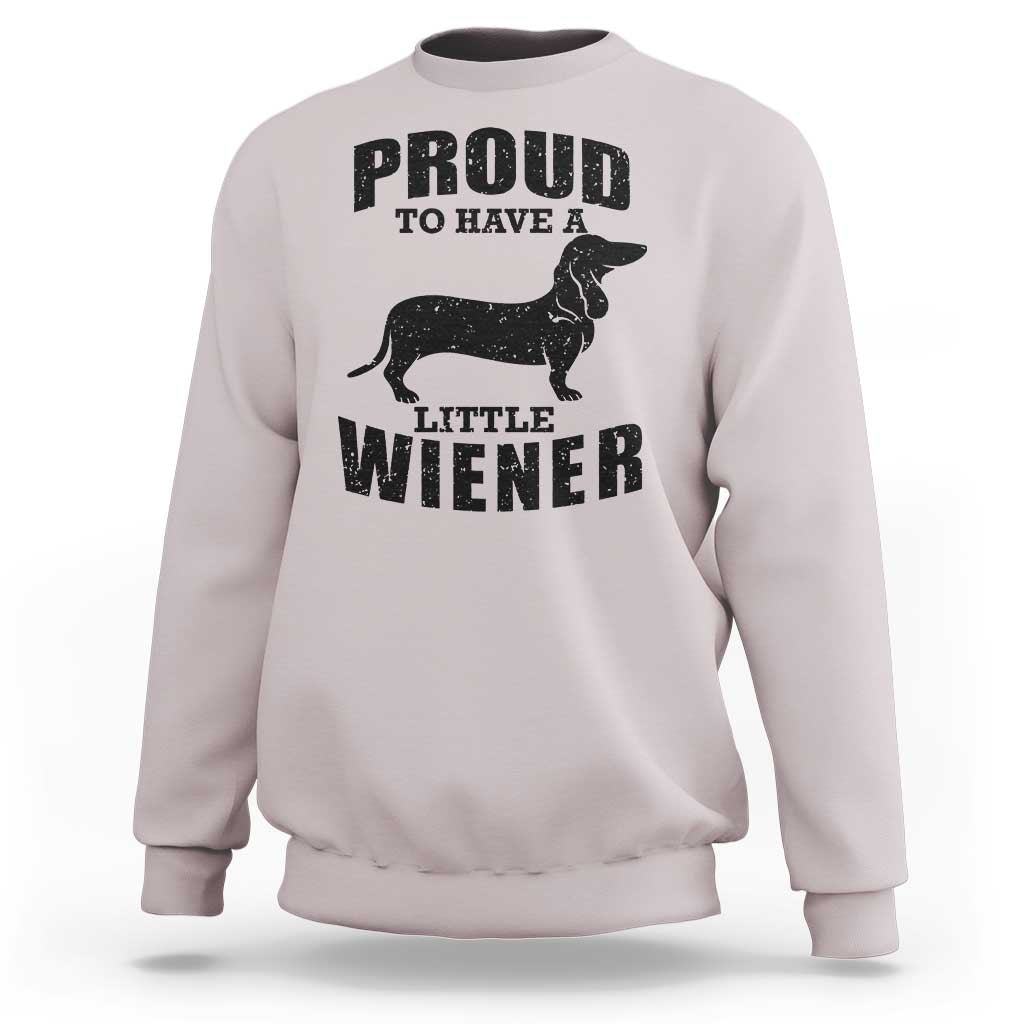 Proud to Have A Little Wiener Sweatshirt Funny Offensive Dachshund Retro 90s - Wonder Print Shop