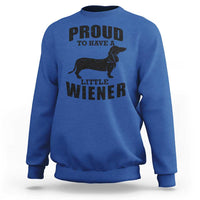 Proud to Have A Little Wiener Sweatshirt Funny Offensive Dachshund Retro 90s - Wonder Print Shop