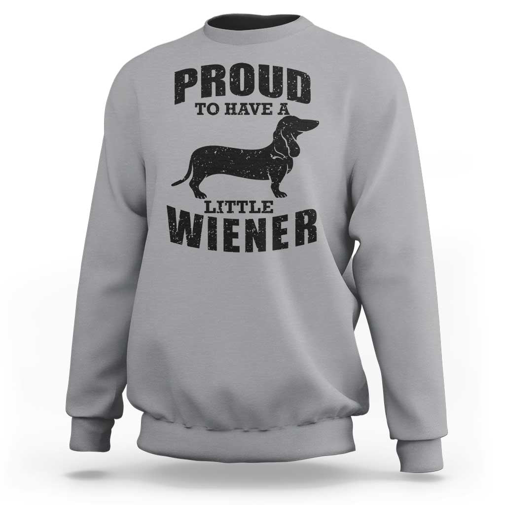 Proud to Have A Little Wiener Sweatshirt Funny Offensive Dachshund Retro 90s - Wonder Print Shop