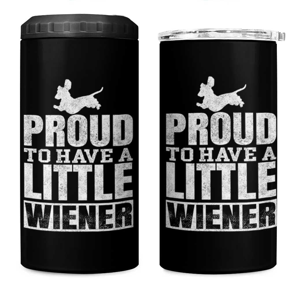Funny Wiener Dog Lover 4 in 1 Can Cooler Tumbler Dog Weenie Proud to Have A Little Wiener Dachshund - Wonder Print Shop