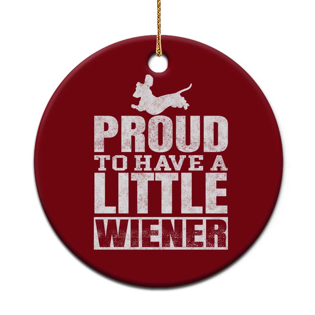 Funny Wiener Dog Lover Ceramic Ornament Dog Weenie Proud to Have A Little Wiener Dachshund - Wonder Print Shop