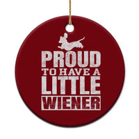 Funny Wiener Dog Lover Ceramic Ornament Dog Weenie Proud to Have A Little Wiener Dachshund - Wonder Print Shop
