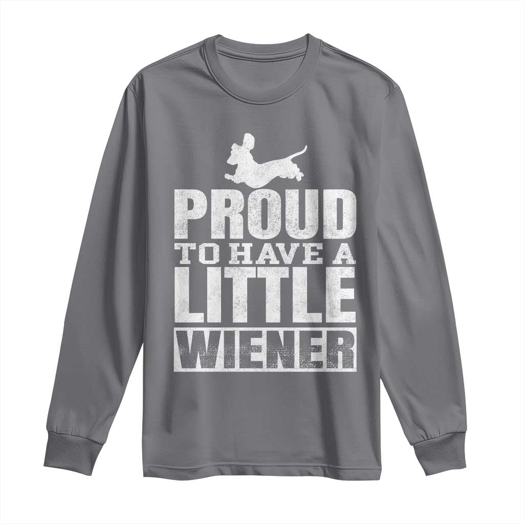 Funny Wiener Dog Lover Long Sleeve Shirt Dog Weenie Proud to Have A Little Wiener Dachshund - Wonder Print Shop