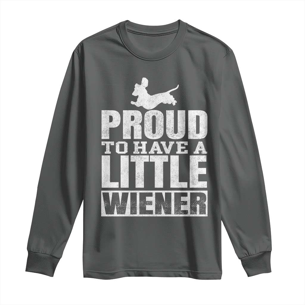 Funny Wiener Dog Lover Long Sleeve Shirt Dog Weenie Proud to Have A Little Wiener Dachshund - Wonder Print Shop