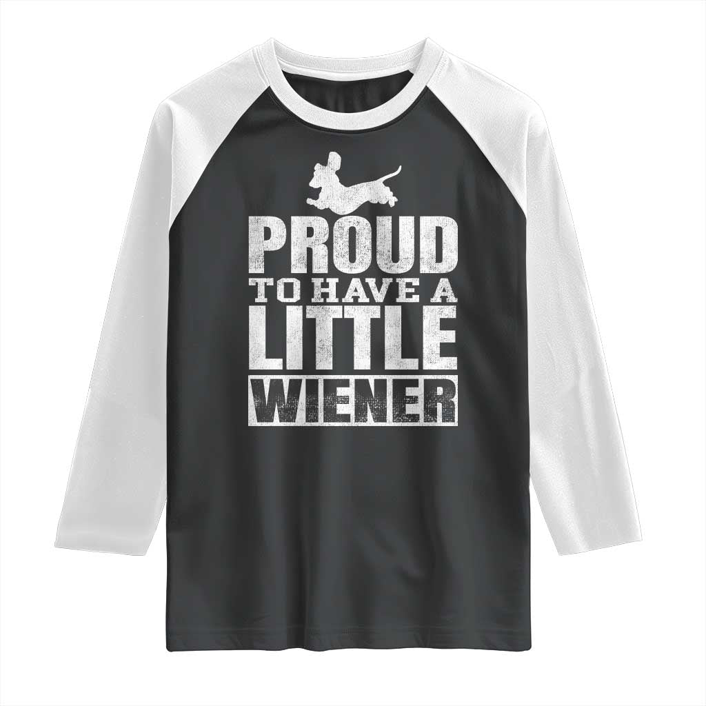 Funny Wiener Dog Lover Raglan Shirt Dog Weenie Proud to Have A Little Wiener Dachshund - Wonder Print Shop