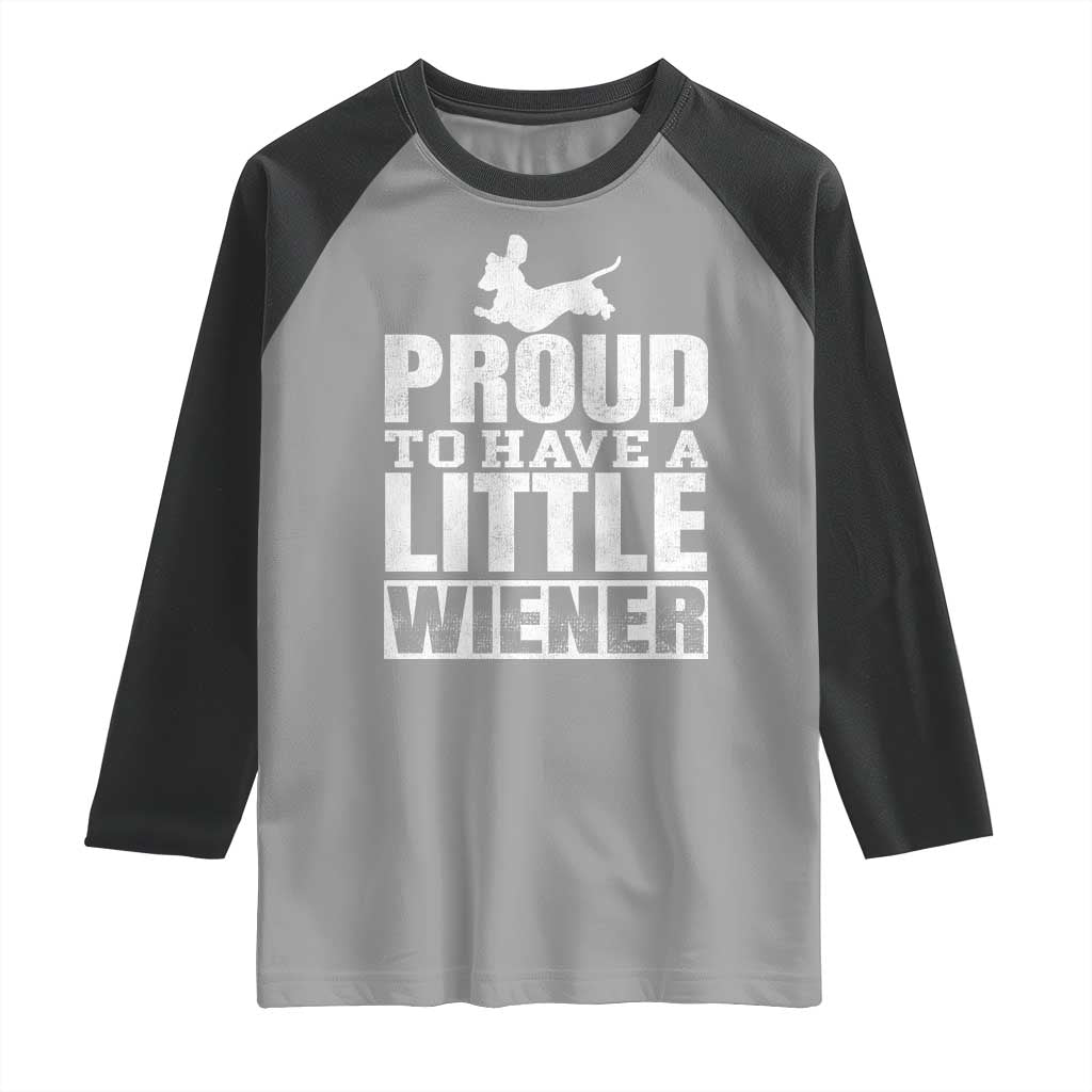 Funny Wiener Dog Lover Raglan Shirt Dog Weenie Proud to Have A Little Wiener Dachshund - Wonder Print Shop