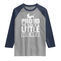Funny Wiener Dog Lover Raglan Shirt Dog Weenie Proud to Have A Little Wiener Dachshund - Wonder Print Shop