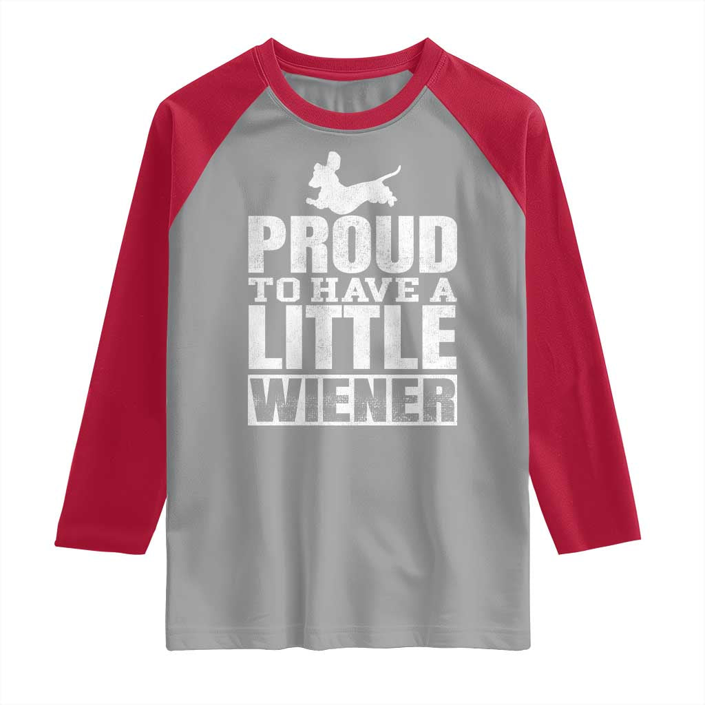 Funny Wiener Dog Lover Raglan Shirt Dog Weenie Proud to Have A Little Wiener Dachshund - Wonder Print Shop