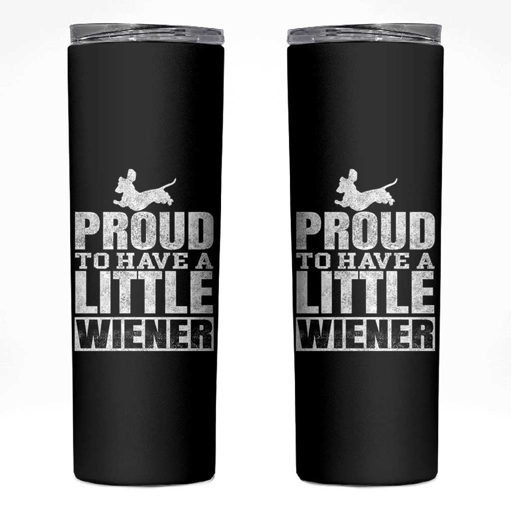 Funny Wiener Dog Lover Skinny Tumbler Dog Weenie Proud to Have A Little Wiener Dachshund - Wonder Print Shop