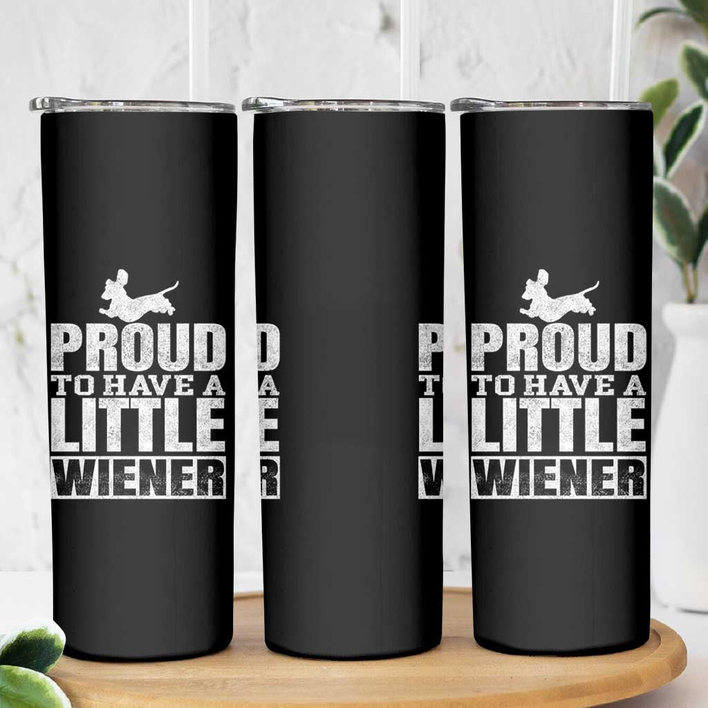 Funny Wiener Dog Lover Skinny Tumbler Dog Weenie Proud to Have A Little Wiener Dachshund - Wonder Print Shop