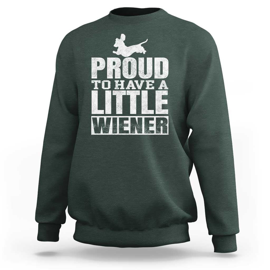 Funny Wiener Dog Lover Sweatshirt Dog Weenie Proud to Have A Little Wiener Dachshund - Wonder Print Shop