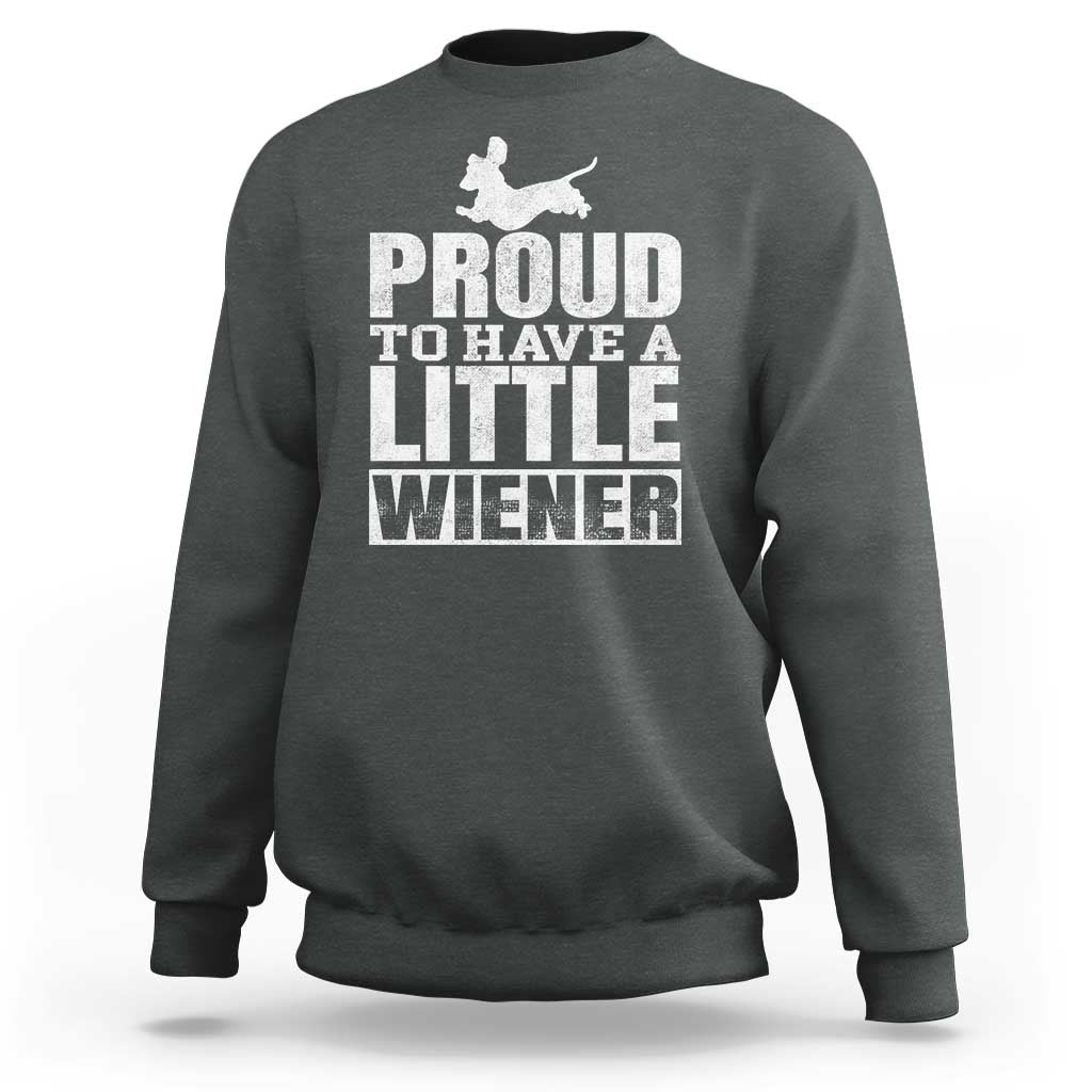 Funny Wiener Dog Lover Sweatshirt Dog Weenie Proud to Have A Little Wiener Dachshund - Wonder Print Shop