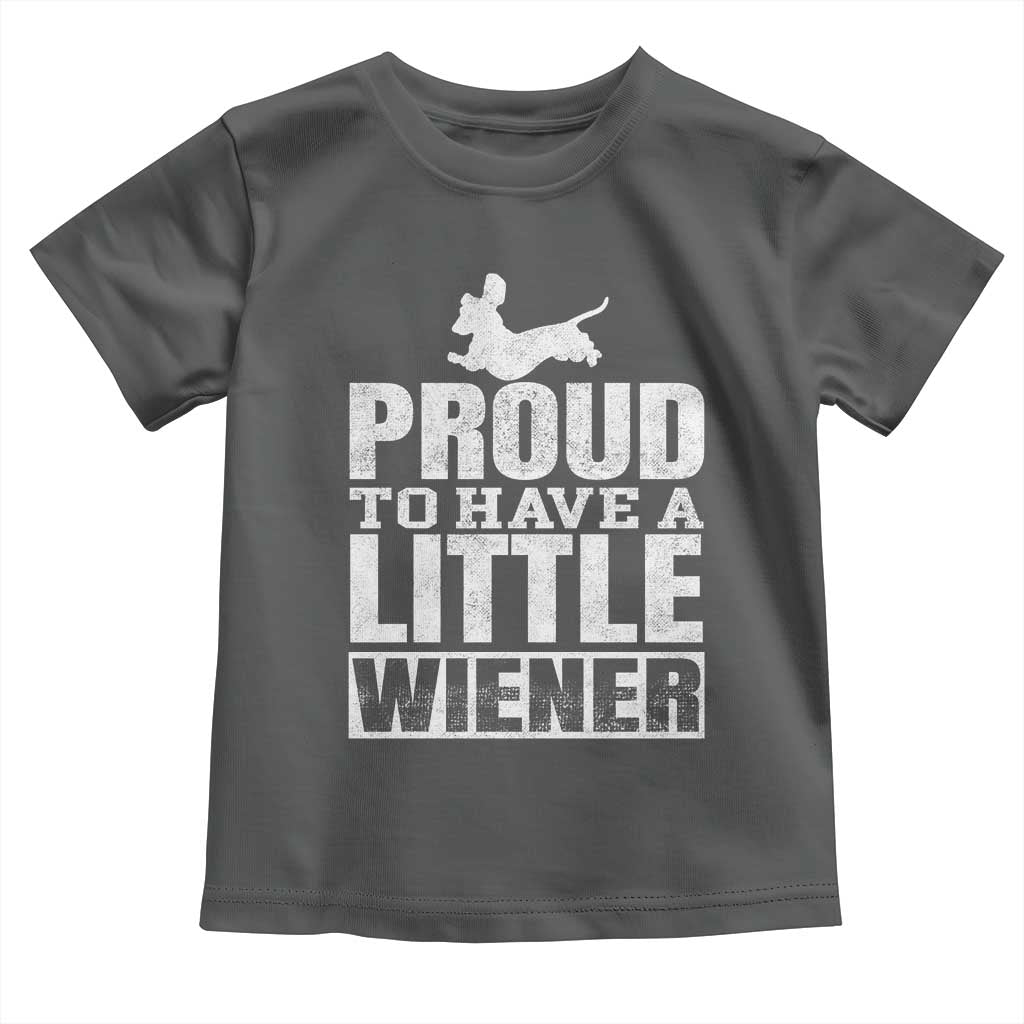 Funny Wiener Dog Lover Toddler T Shirt Dog Weenie Proud to Have A Little Wiener Dachshund - Wonder Print Shop