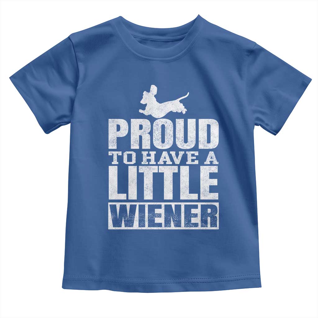Funny Wiener Dog Lover Toddler T Shirt Dog Weenie Proud to Have A Little Wiener Dachshund - Wonder Print Shop