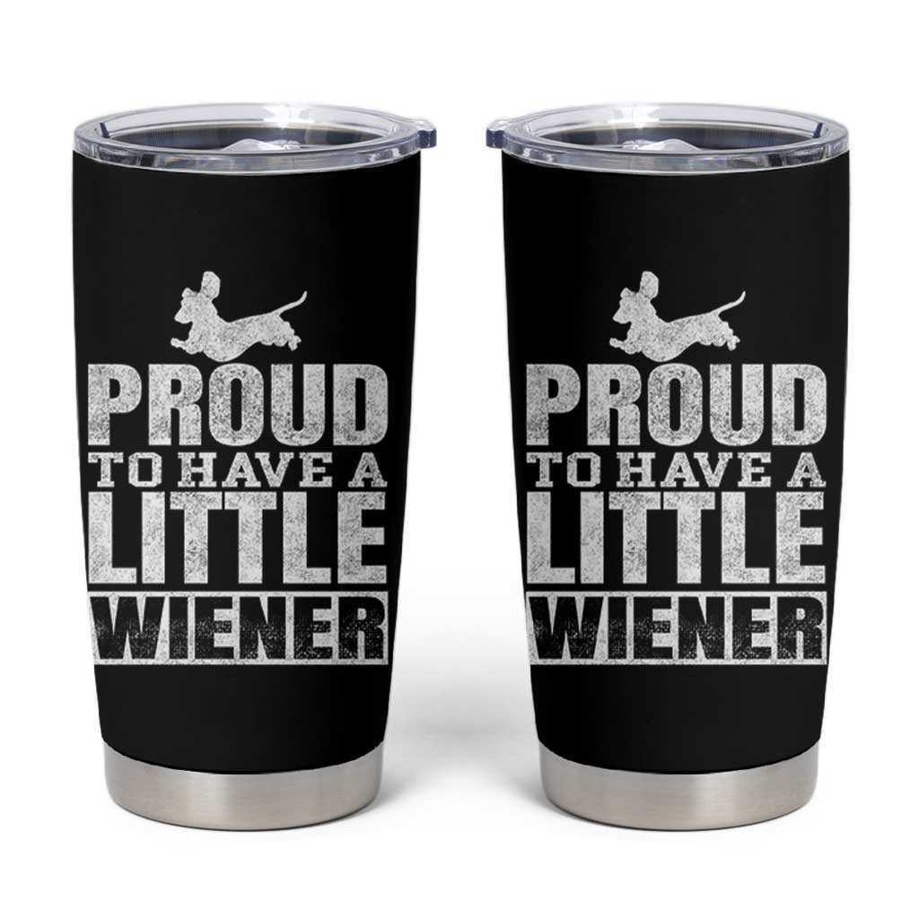 Funny Wiener Dog Lover Tumbler Cup Dog Weenie Proud to Have A Little Wiener Dachshund - Wonder Print Shop